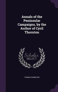 portada Annals of the Peninsular Campaigns, by the Author of Cyril Thornton (in English)