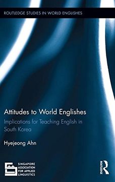 portada Attitudes to World Englishes: Implications for Teaching English in South Korea (Routledge Studies in World Englishes) 