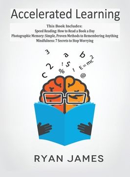 portada Accelerated Learning: 3 Books in 1 - Photographic Memory: Simple, Proven Methods to Remembering Anything, Speed Reading: How to Read a Book (en Inglés)
