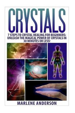 portada Crystals: 7 Steps to Crystal Healing for Beginners: Unleash the Magical Power of Crystals in 30 Minutes or Less! (en Inglés)