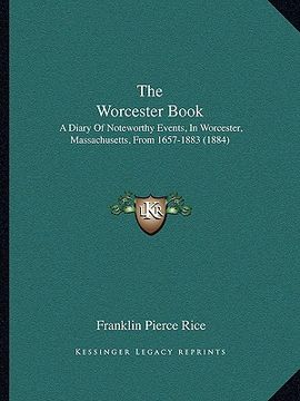 portada the worcester book: a diary of noteworthy events, in worcester, massachusetts, from 1657-1883 (1884)