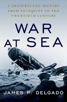 portada War at Sea: A Shipwrecked History From Antiquity to the Twentieth Century (en Inglés)