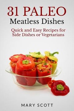 portada 31 Paleo Meatless Dishes: Quick and Easy Recipes for Side Dishes or Vegetarians (in English)
