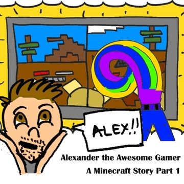 portada A Minecraft Story Part 1: Alexander the Awesome Gamer 