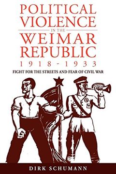 portada Political Violence in the Weimar Republic, 1918-1933: Fight for the Streets and Fear of Civil war (Studies in German History) (in English)