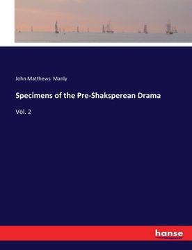 portada Specimens of the Pre-Shaksperean Drama: Vol. 2 (en Inglés)