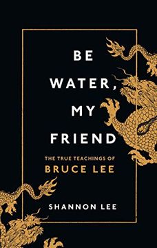 portada Be Water my Friend. The Extraordingary Teachings o: The True Teachings of Bruce lee (en Inglés)