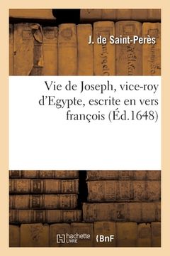 portada Vie de Joseph, vice-roy d'Egypte, escrite en vers françois, conformément au texte de la Sainte Bible (en Francés)