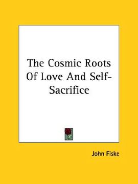 portada the cosmic roots of love and self-sacrifice (en Inglés)