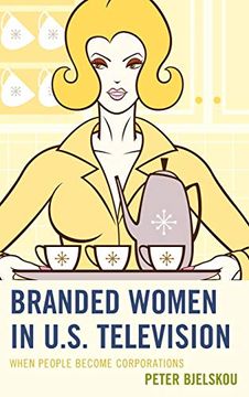 portada Branded Women in U. S. Television: When People Become Corporations (Critical Studies in Television) (en Inglés)