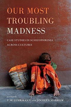 portada Our Most Troubling Madness: Case Studies in Schizophrenia across Cultures (Ethnographic Studies in Subjectivity)