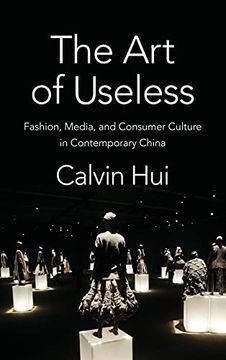 portada The art of Useless: Fashion, Media, and Consumer Culture in Contemporary China (Global Chinese Culture) (in English)