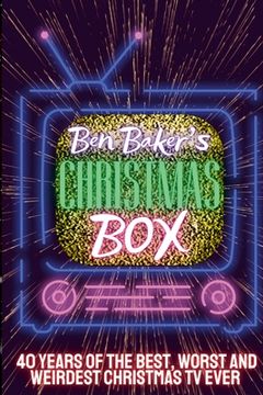 portada Ben Baker's Christmas Box: 40 Years Of The Best, Worst And Weirdest Christmas TV Ever (en Inglés)