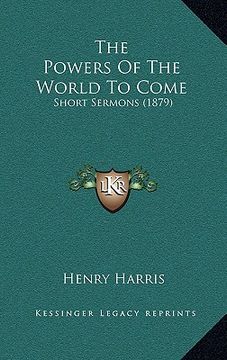 portada the powers of the world to come: short sermons (1879)