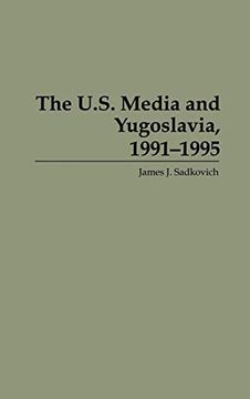 portada The U. S. Media and Yugoslavia, 1991-1995 (en Inglés)