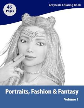 portada Portraits, Fashion & Fantasy Volume 1: Grayscale Adult Coloring Book (en Inglés)