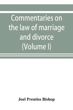portada Commentaries on the law of marriage and divorce, with the evidence, practice, pleading, and forms; also of separations without divorce, and of the evi