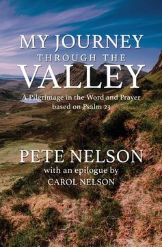portada My Journey through the Valley: A Pilgrimage in the Word and Prayer based on Psalm 23 (in English)