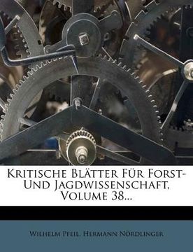 portada Kritische Blatter Fur Forst- Und Jagdwissenschaft, Volume 38... (en Alemán)