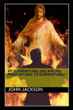 portada My Supernatural Dad and Me! From Natural To Supernatural! (en Inglés)