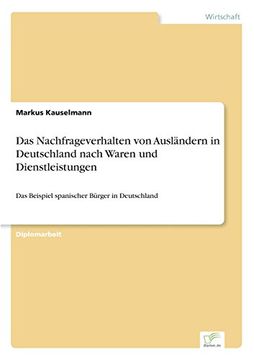 portada Das Nachfrageverhalten von Ausländern in Deutschland nach Waren und Dienstleistungen: Das Beispiel spanischer Bürger in Deutschland (German Edition)
