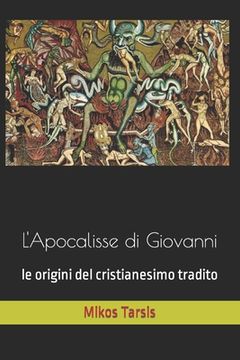 portada L'Apocalisse di Giovanni: le origini del cristianesimo tradito (en Italiano)
