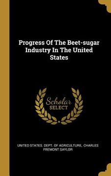 portada Progress Of The Beet-sugar Industry In The United States (in English)