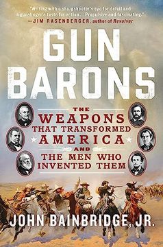 portada Gun Barons: The Weapons That Transformed America and the men who Invented Them 