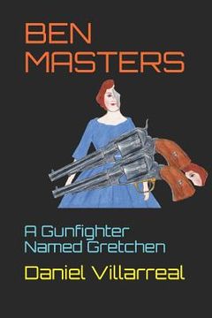 portada Ben Masters: A Gunfighter Named Gretchen (en Inglés)