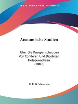 portada Anatomische Studien: Uber Die Knospenschuppen Von Coniferen Und Dicotylen Holzgewachsen (1889) (in German)