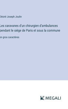 portada Les caravanes d'un chirurgien d'ambulances pendant le siége de Paris et sous la commune: en gros caractères (en Francés)