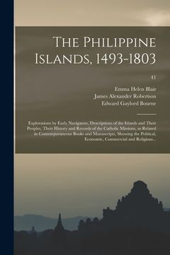 portada The Philippine Islands, 1493-1803; Explorations by Early Navigators, Descriptions of the Islands and Their Peoples, Their History and Records of the C (in English)