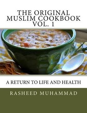 portada The Original Muslim Cookbook Vol. 1: A Return to Life and Health (en Inglés)