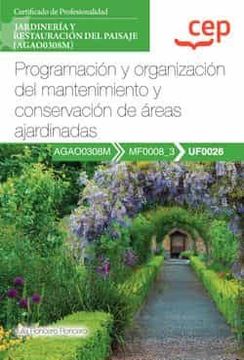 portada (Uf0026) Manual Programacion y Organizacion del Mantenimiento y Conservacion de Areas Ajardinadas. Certificados de               Profesionalidad. Jardineria y Restauracion del Paisaje           (Agao