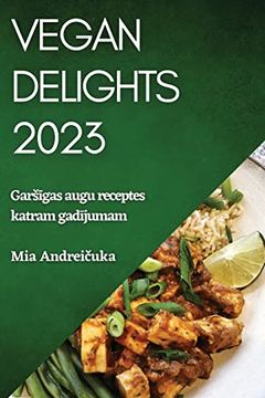 portada Vegan Delights 2023: Garsīgas Augu Receptes Katram Gadījumam (in Latvian)