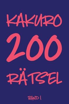 portada Kakuro 200 Rätsel Band 1: Logikrätsel, Kreuzsummen Rätselheft mit Lösung, Puzzle (en Alemán)
