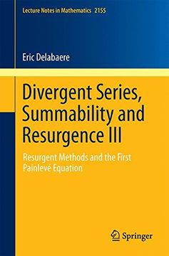 portada Divergent Series, Summability and Resurgence Iii: Resurgent Methods and the First Painlevé Equation: 3 (Lecture Notes in Mathematics) (en Inglés)