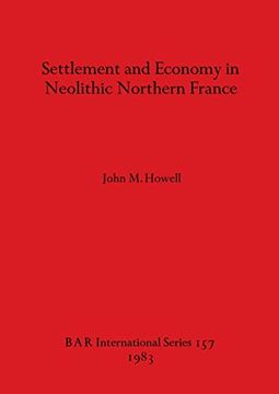 portada Settlement and Economy in Neolithic Northern France (157) (British Archaeological Reports International Series) 