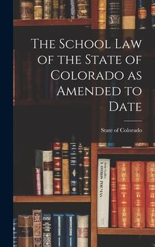 portada The School Law of the State of Colorado as Amended to Date