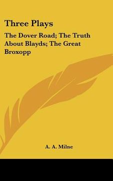 portada three plays: the dover road; the truth about blayds; the great broxopp