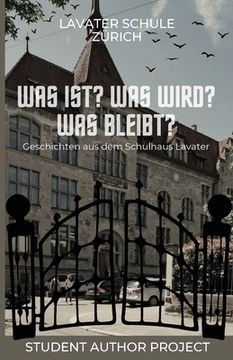 portada Was ist? Was wird? Was bleibt?: Geschichten aus dem Schulhaus Lavater (in German)