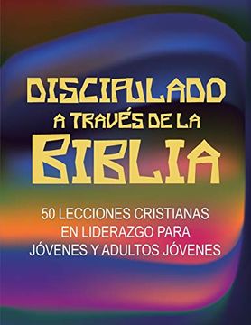 portada Discipulado a Través de la Biblia: 50 Lecciones Cristianas en Liderazgo Para Jóvenes y Adultos Jóvenes