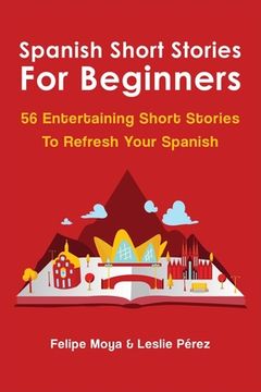 portada Spanish Short Stories For Beginners: 56 Entertaining Short Stories To Refresh Your Spanish (in English)