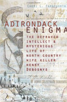 portada Adirondack Enigma: The Depraved Intellect and Mysterious Life of North Country Wife Killer Henry Debosnys (en Inglés)