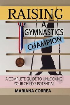 portada Raising a Gymnastics Champion: A complete guide to unlocking your childs potential (en Inglés)