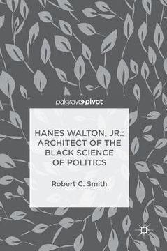 portada Hanes Walton, Jr.: Architect of the Black Science of Politics (en Inglés)