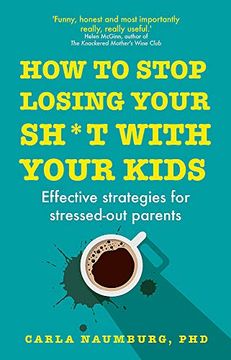 portada How to Stop Losing Your Sh*T With Your Kids: Effective Strategies for Stressed out Parents 