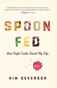 portada Spoon Fed: How Eight Cooks Saved My Life (in English)