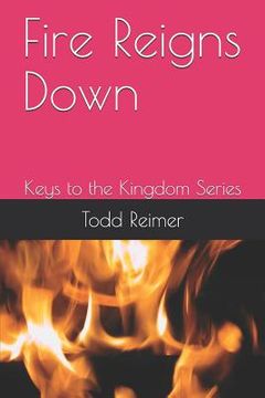 portada Fire Reigns Down: Keys to the Kingdom Series (en Inglés)