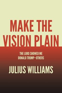 portada Make the Vision Plain: The Lord Showed Me Donald Trump-Others (en Inglés)